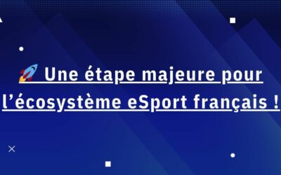 🚀 Une étape majeure pour l’écosystème eSport français !